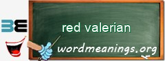 WordMeaning blackboard for red valerian